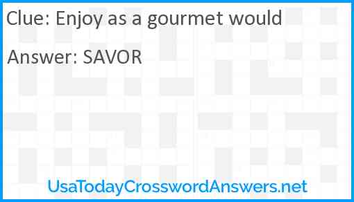 Enjoy as a gourmet would Answer