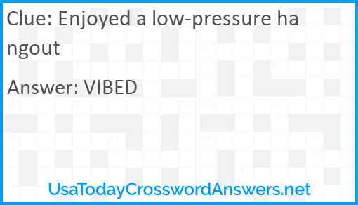 Enjoyed a low-pressure hangout Answer