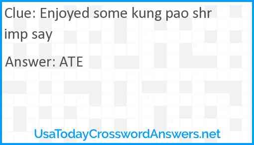 Enjoyed some kung pao shrimp say Answer