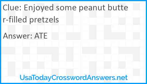 Enjoyed some peanut butter-filled pretzels Answer