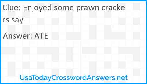 Enjoyed some prawn crackers say Answer