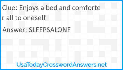 Enjoys a bed and comforter all to oneself Answer