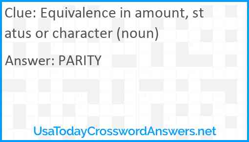 Equivalence in amount, status or character (noun) Answer