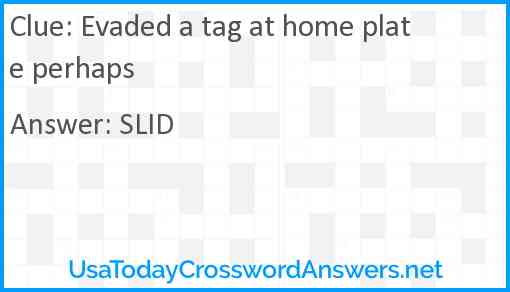 Evaded a tag at home plate perhaps Answer