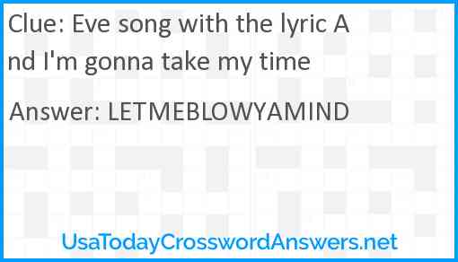 Eve song with the lyric And I'm gonna take my time Answer