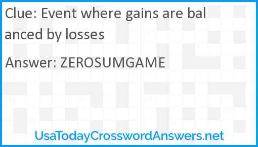 Event where gains are balanced by losses Answer