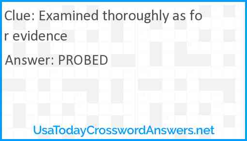 Examined thoroughly as for evidence Answer