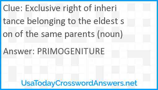 Exclusive right of inheritance belonging to the eldest son of the same parents (noun) Answer