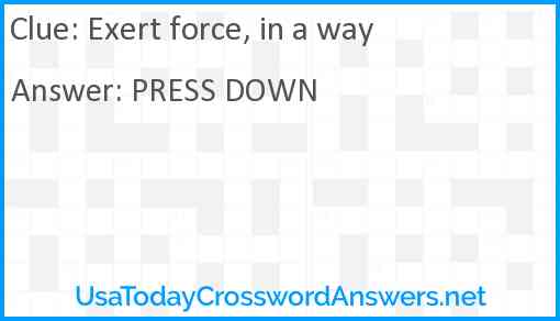 Exert force, in a way Answer