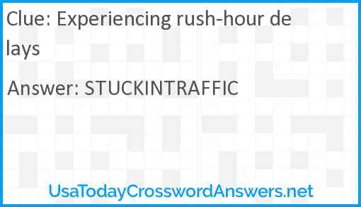 Experiencing rush-hour delays Answer