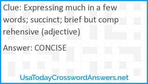 Expressing much in a few words; succinct; brief but comprehensive (adjective) Answer