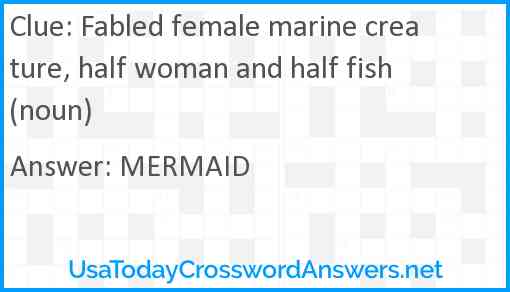 Fabled female marine creature, half woman and half fish (noun) Answer