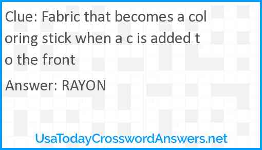 Fabric that becomes a coloring stick when a c is added to the front Answer