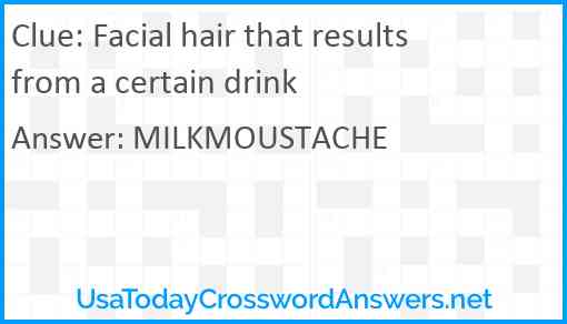 Facial hair that results from a certain drink Answer