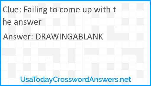 Failing to come up with the answer Answer