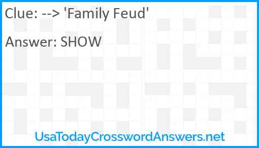 --> 'Family Feud' Answer