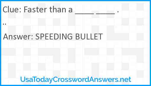Faster than a ____ ____ ... Answer