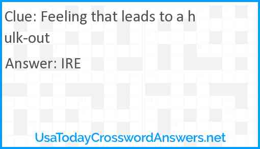 Feeling that leads to a hulk-out Answer