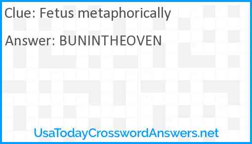 Fetus metaphorically Answer