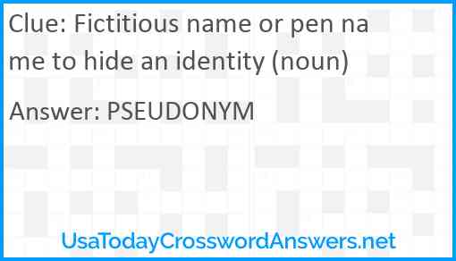 Fictitious name or pen name to hide an identity (noun) Answer