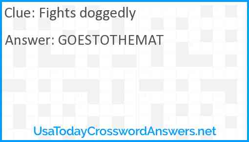 Fights doggedly Answer