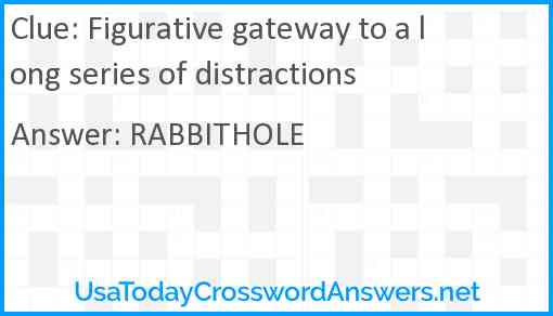 Figurative gateway to a long series of distractions Answer