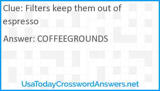 Filters keep them out of espresso Answer