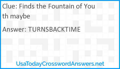 Finds the Fountain of Youth maybe Answer