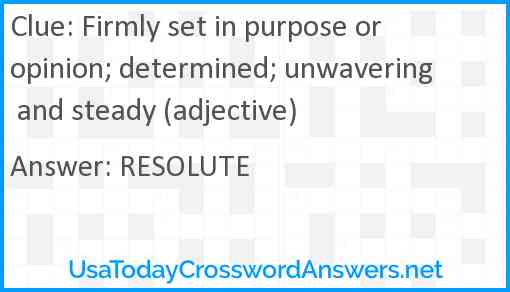 Firmly set in purpose or opinion; determined; unwavering and steady (adjective) Answer