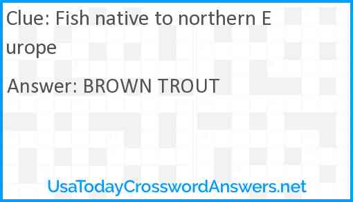 Fish native to northern Europe Answer