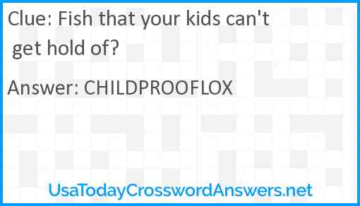 Fish that your kids can't get hold of? Answer