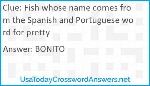 Fish whose name comes from the Spanish and Portuguese word for pretty Answer