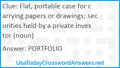 Flat, portable case for carrying papers or drawings; securities held by a private investor (noun) Answer