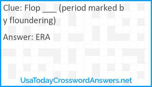 Flop ___ (period marked by floundering) Answer