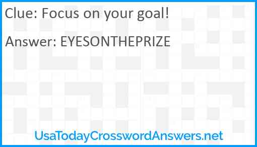 Focus on your goal! Answer