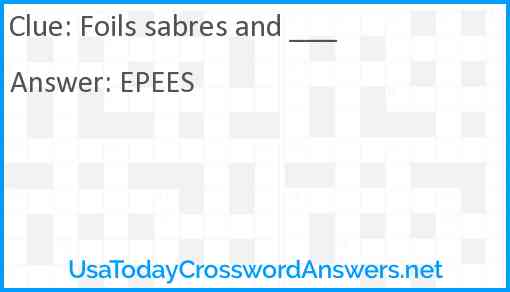 Foils sabres and ___ Answer