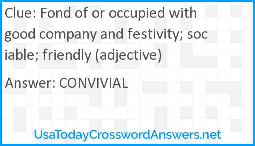 Fond of or occupied with good company and festivity; sociable; friendly (adjective) Answer