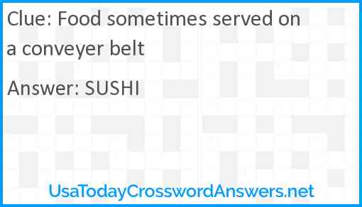 Food sometimes served on a conveyer belt Answer