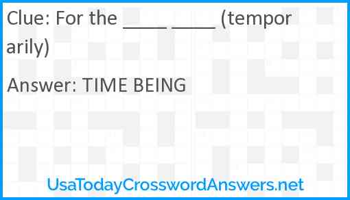 For the ____ ____ (temporarily) Answer
