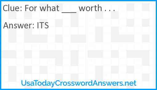 For what ___ worth . . . Answer