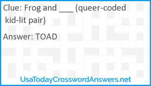 Frog and ___ (queer-coded kid-lit pair) Answer
