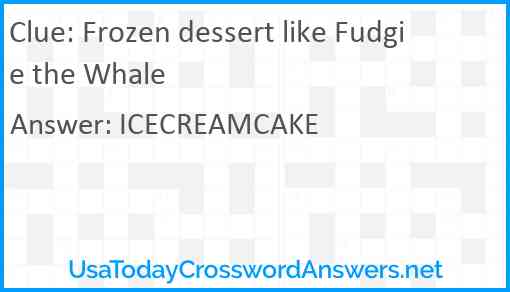Frozen dessert like Fudgie the Whale Answer