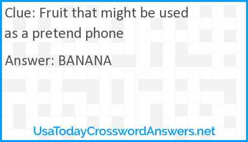 Fruit that might be used as a pretend phone Answer