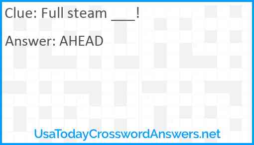 Full steam ___! Answer