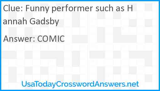 Funny performer such as Hannah Gadsby Answer
