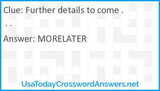 Further details to come . . . Answer