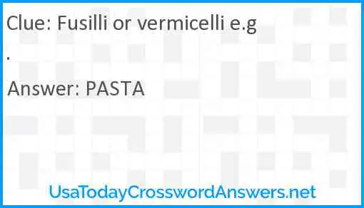 Fusilli or vermicelli e.g. Answer
