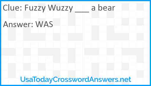Fuzzy Wuzzy ___ a bear Answer