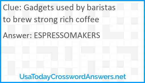 Gadgets used by baristas to brew strong rich coffee Answer