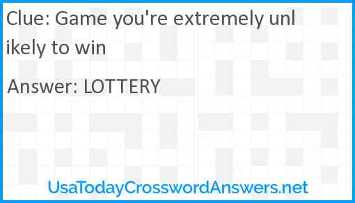 Game you're extremely unlikely to win Answer